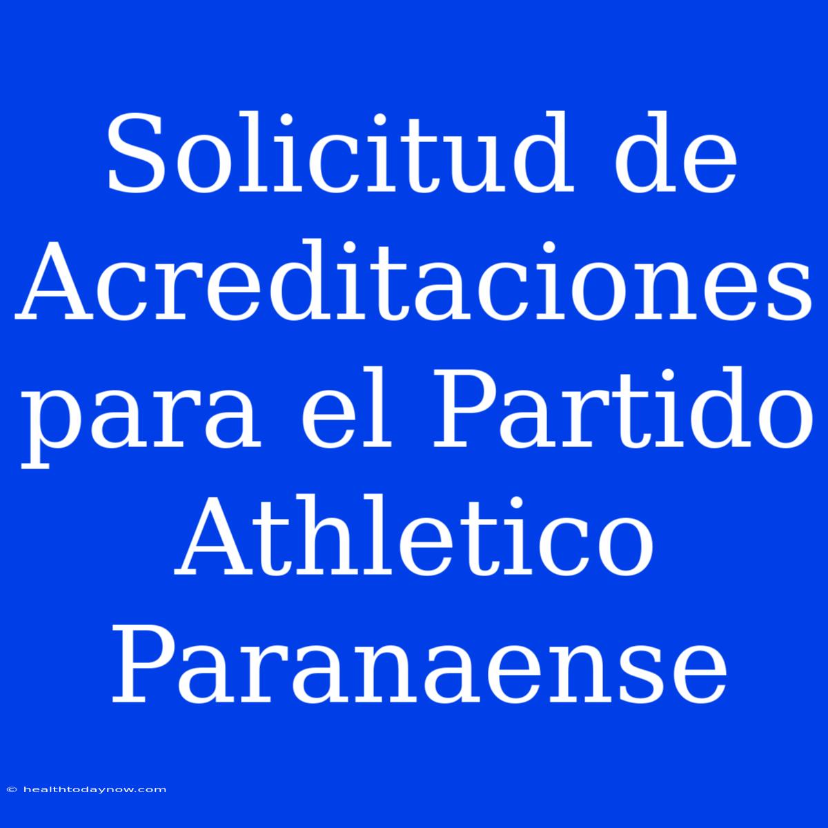 Solicitud De Acreditaciones Para El Partido Athletico Paranaense 