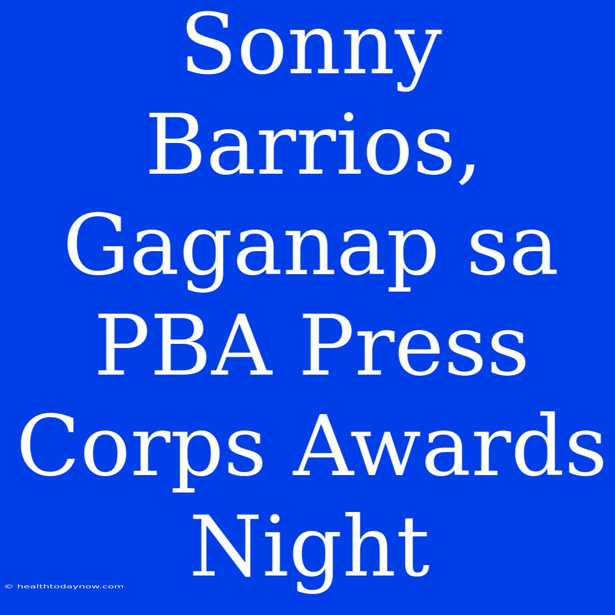 Sonny Barrios, Gaganap Sa PBA Press Corps Awards Night