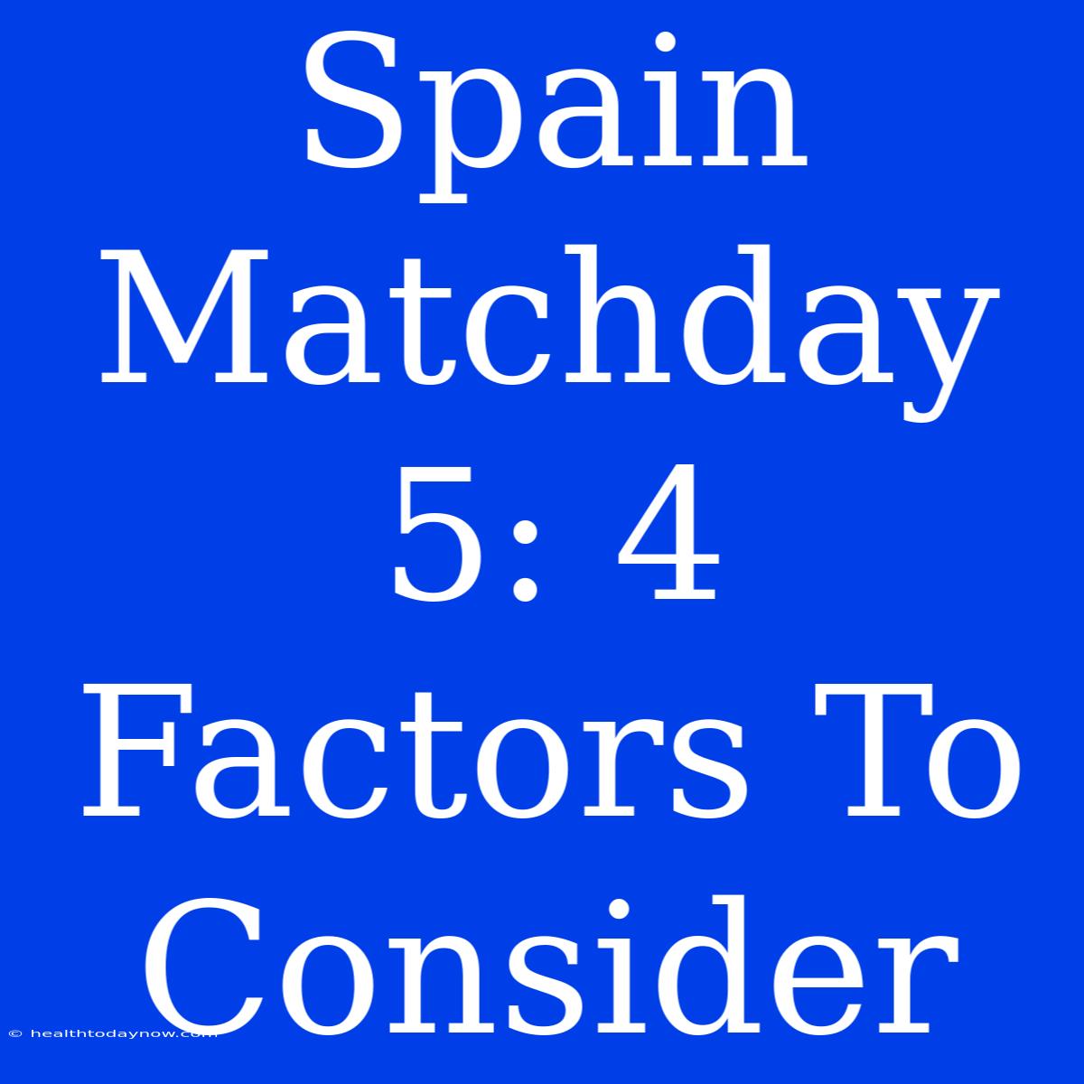 Spain Matchday 5: 4 Factors To Consider