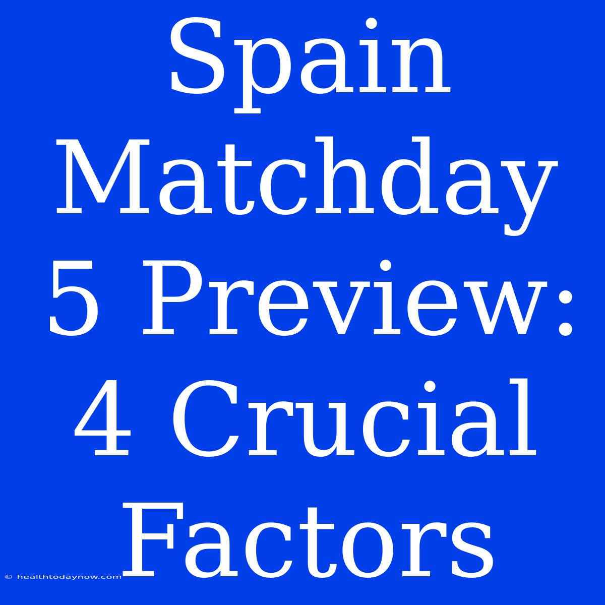 Spain Matchday 5 Preview: 4 Crucial Factors