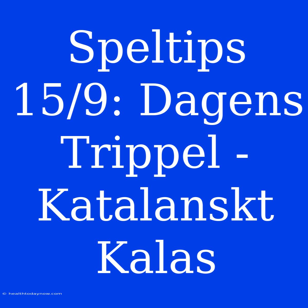 Speltips 15/9: Dagens Trippel - Katalanskt Kalas