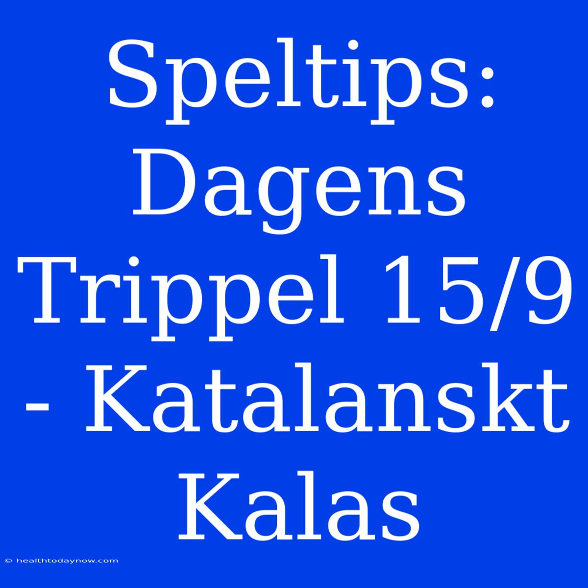 Speltips: Dagens Trippel 15/9 - Katalanskt Kalas