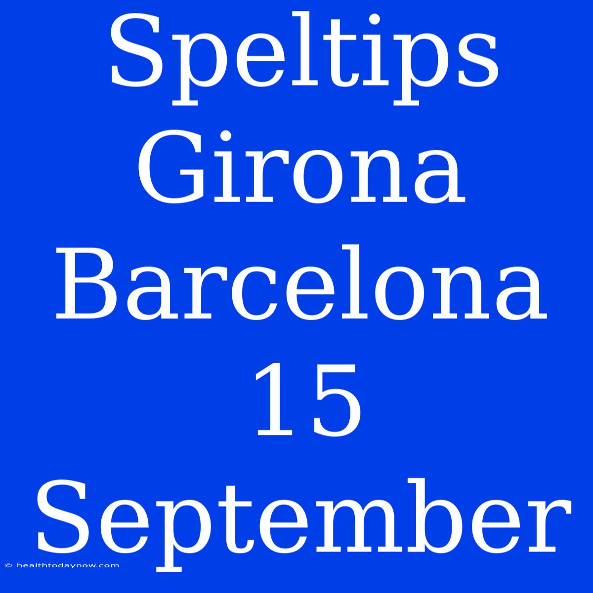 Speltips Girona Barcelona 15 September