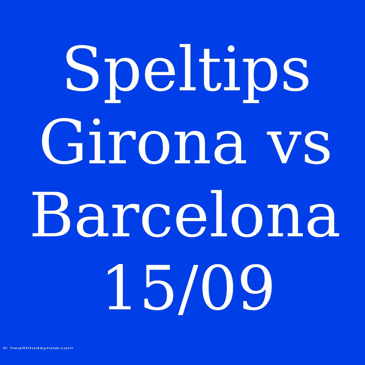 Speltips Girona Vs Barcelona 15/09