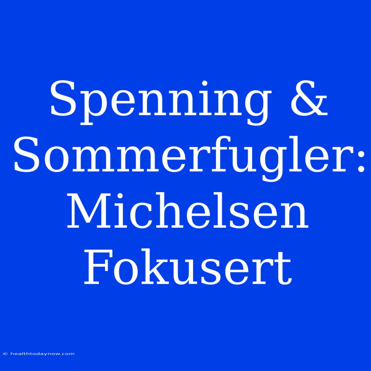 Spenning & Sommerfugler: Michelsen Fokusert