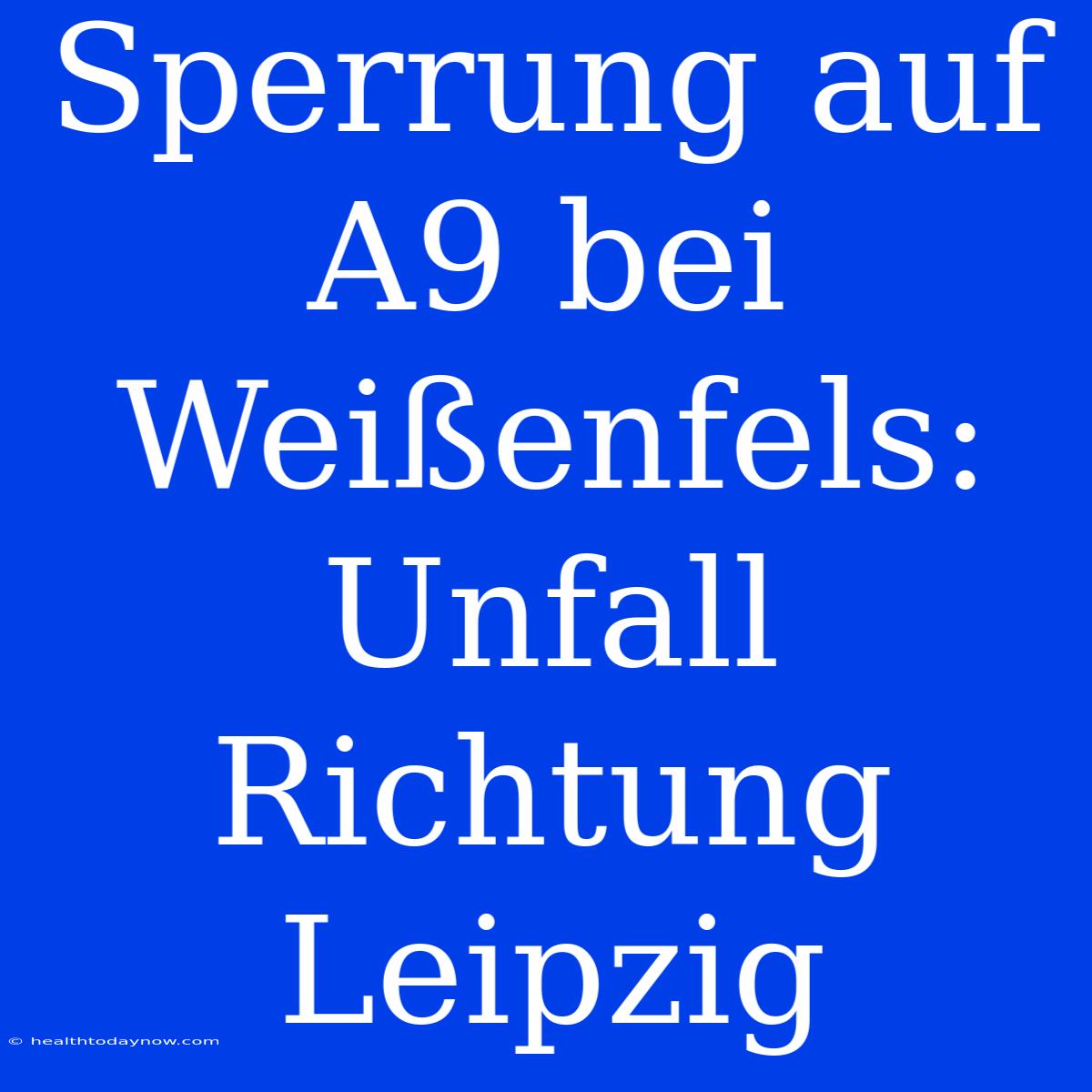 Sperrung Auf A9 Bei Weißenfels: Unfall Richtung Leipzig