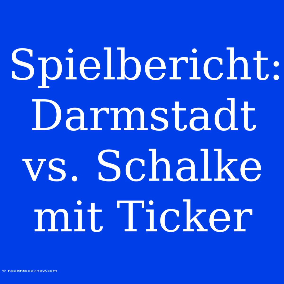 Spielbericht: Darmstadt Vs. Schalke Mit Ticker