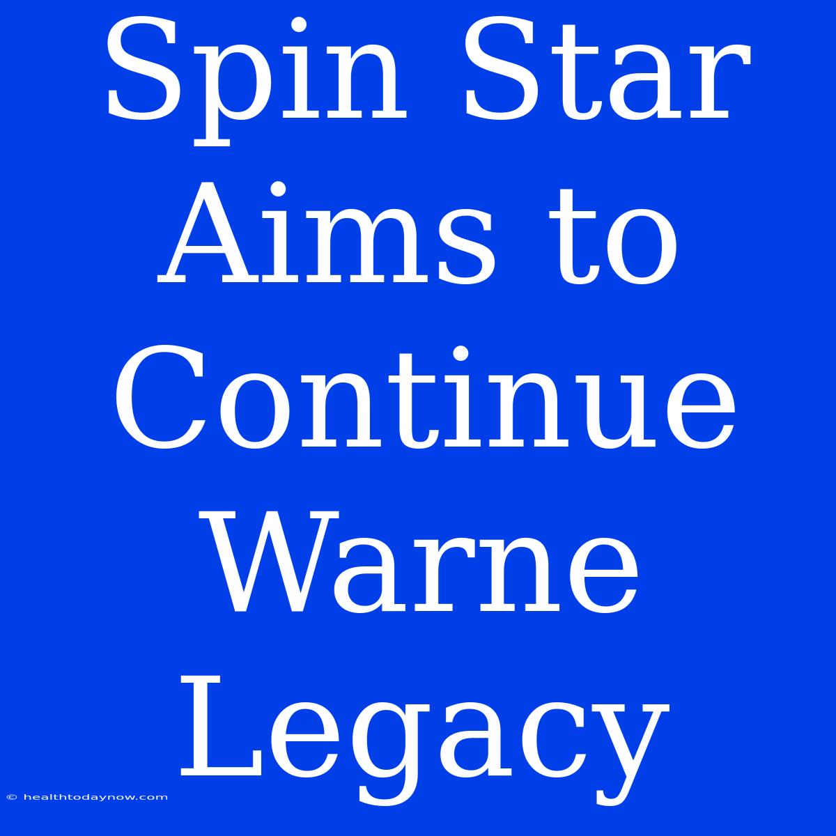 Spin Star Aims To Continue Warne Legacy