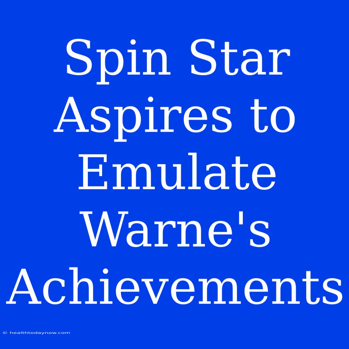 Spin Star Aspires To Emulate Warne's Achievements