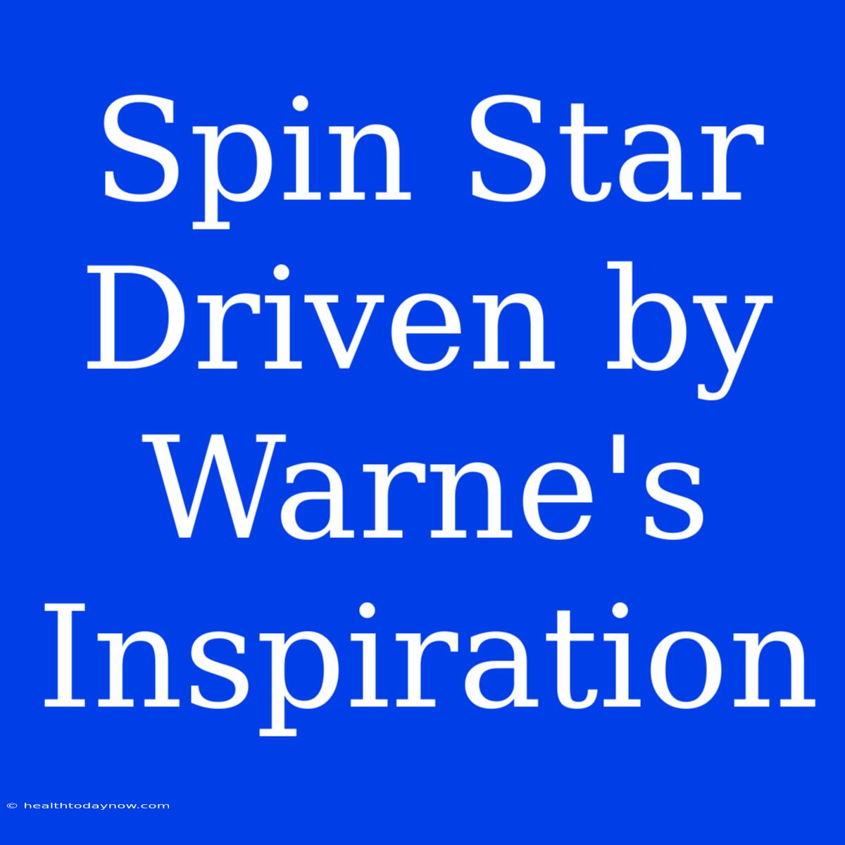 Spin Star Driven By Warne's Inspiration 