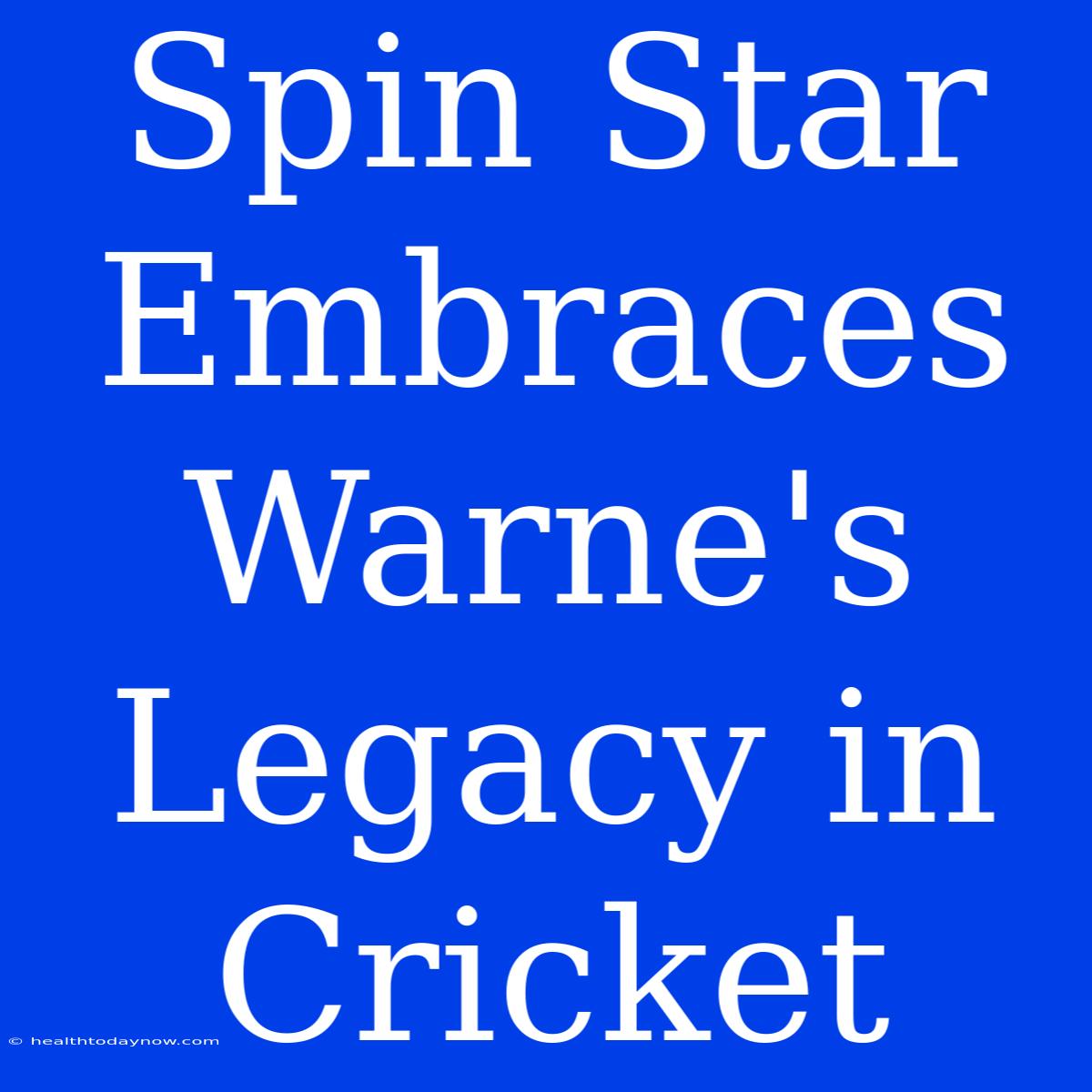 Spin Star Embraces Warne's Legacy In Cricket