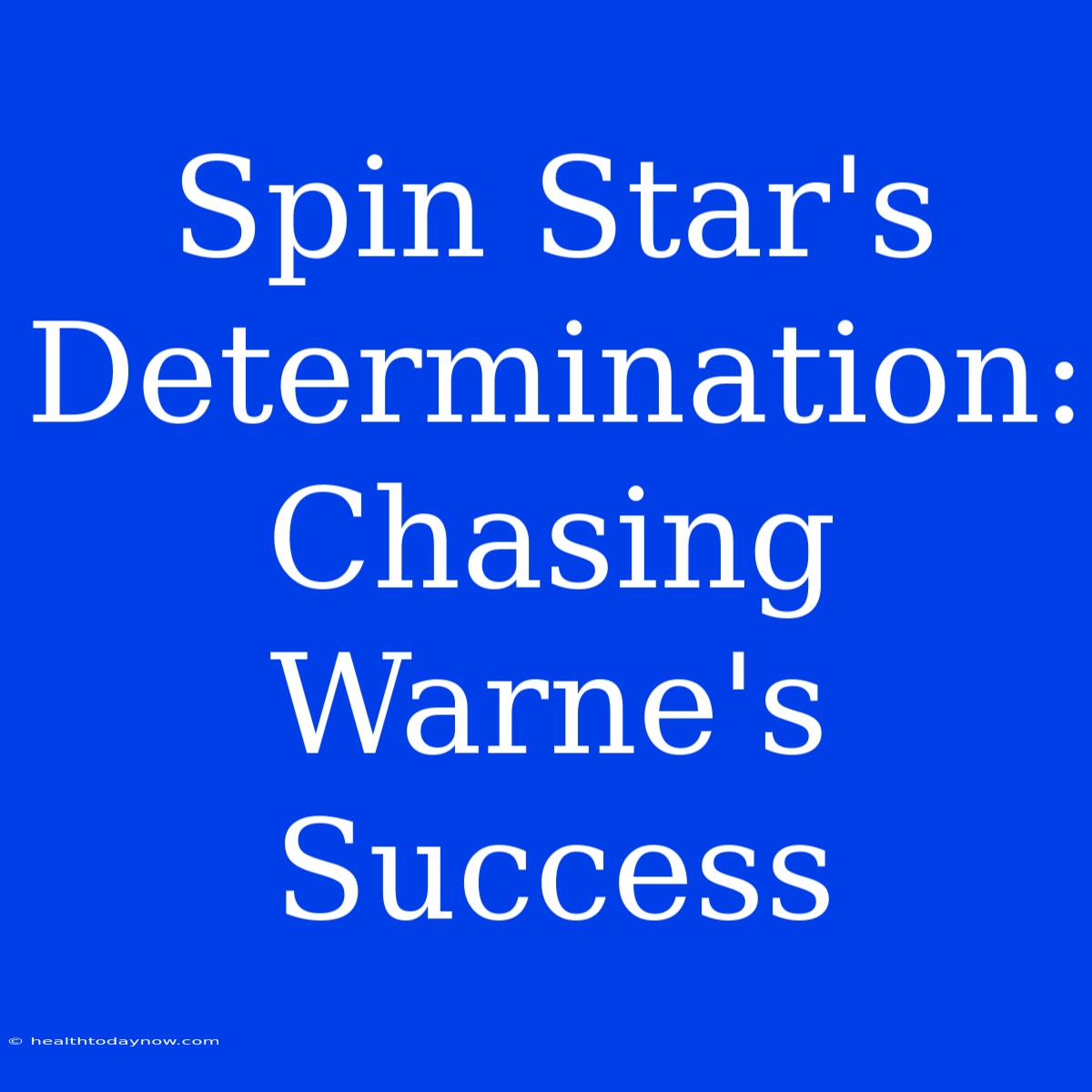 Spin Star's Determination: Chasing Warne's Success