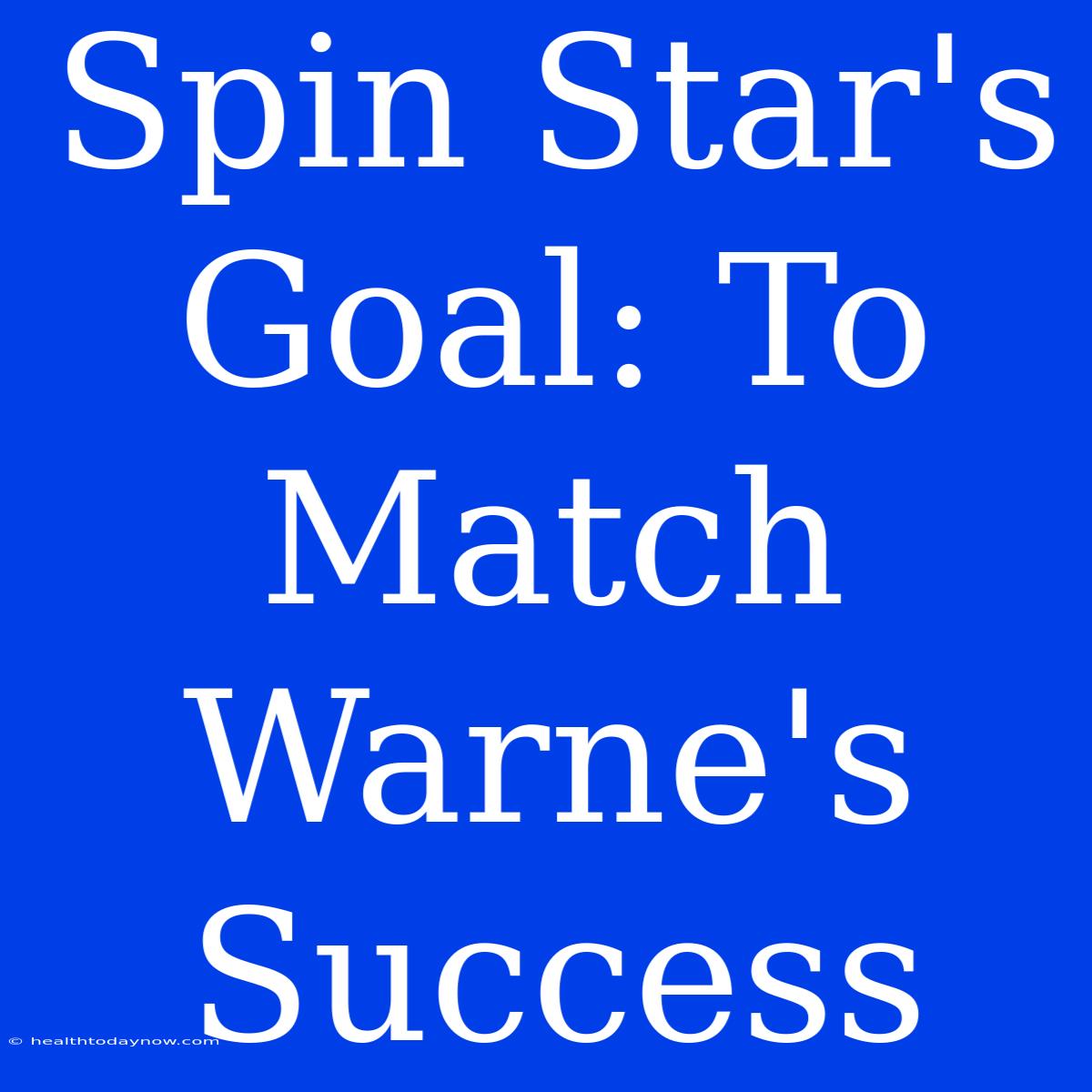 Spin Star's Goal: To Match Warne's Success