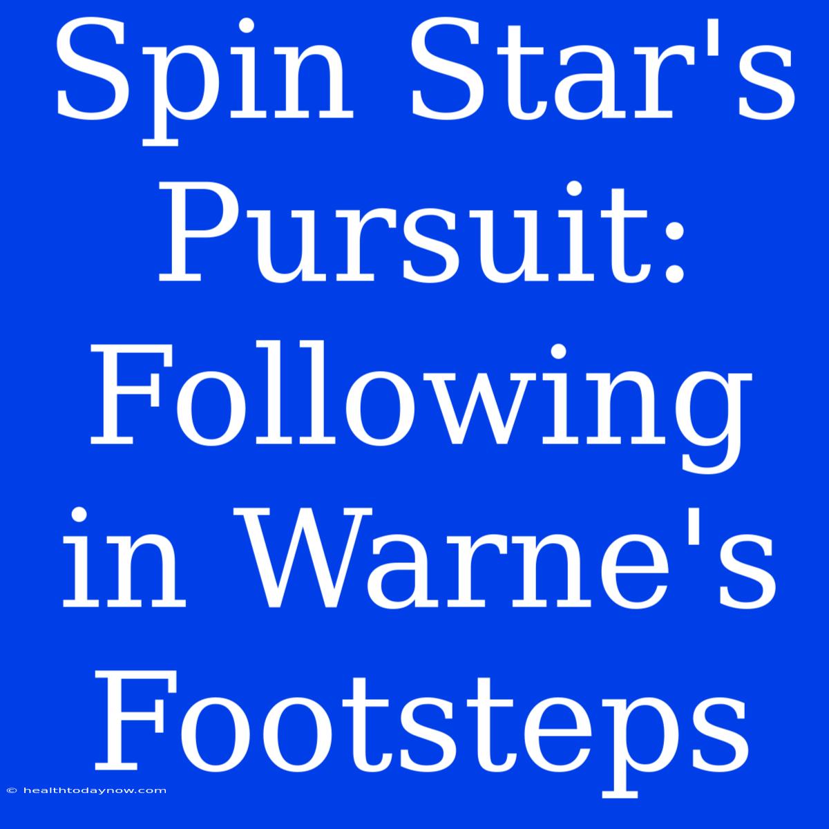 Spin Star's Pursuit: Following In Warne's Footsteps