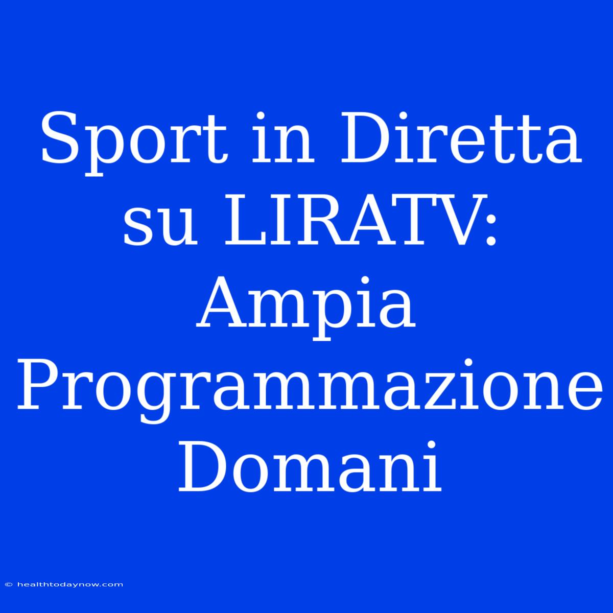 Sport In Diretta Su LIRATV: Ampia Programmazione Domani