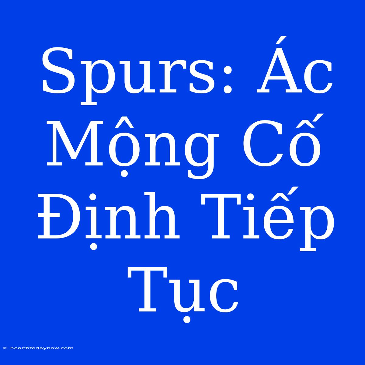 Spurs: Ác Mộng Cố Định Tiếp Tục