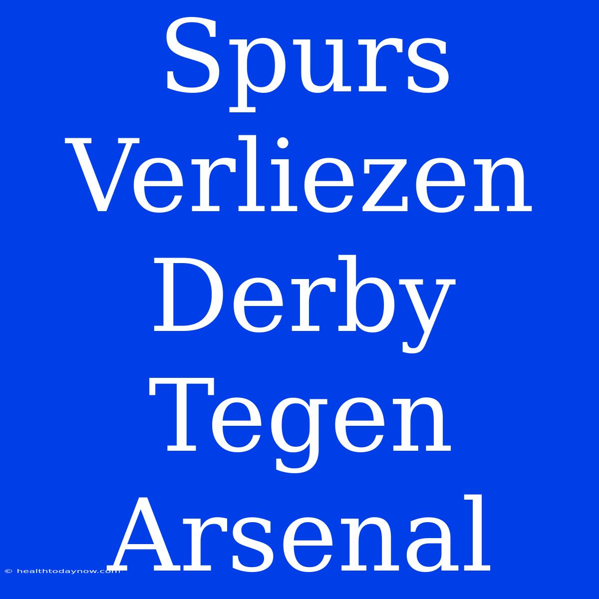 Spurs Verliezen Derby Tegen Arsenal