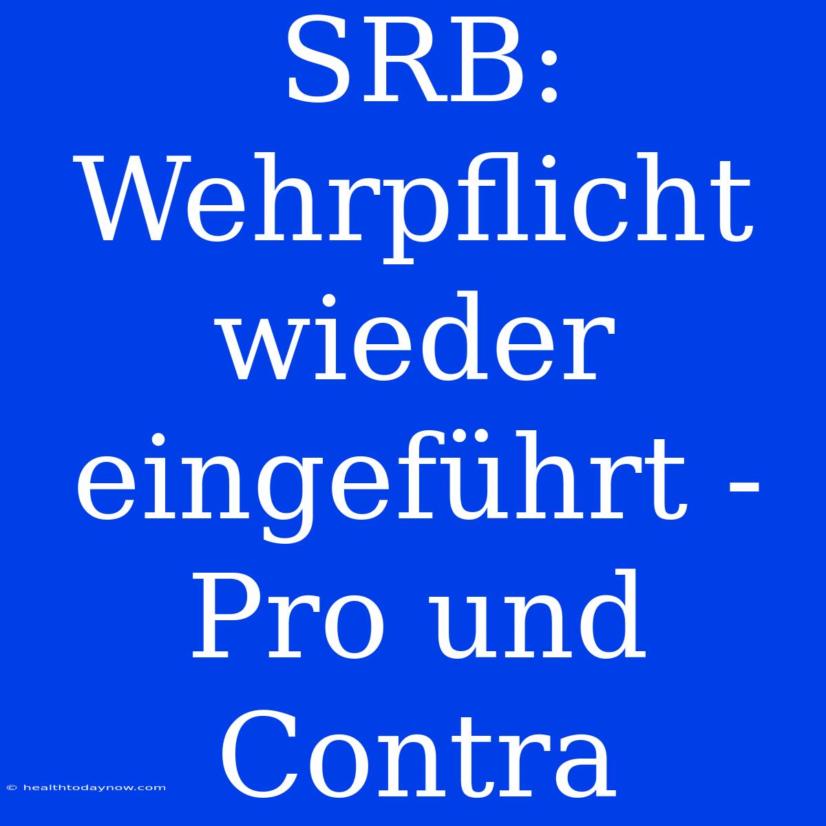 SRB: Wehrpflicht Wieder Eingeführt - Pro Und Contra