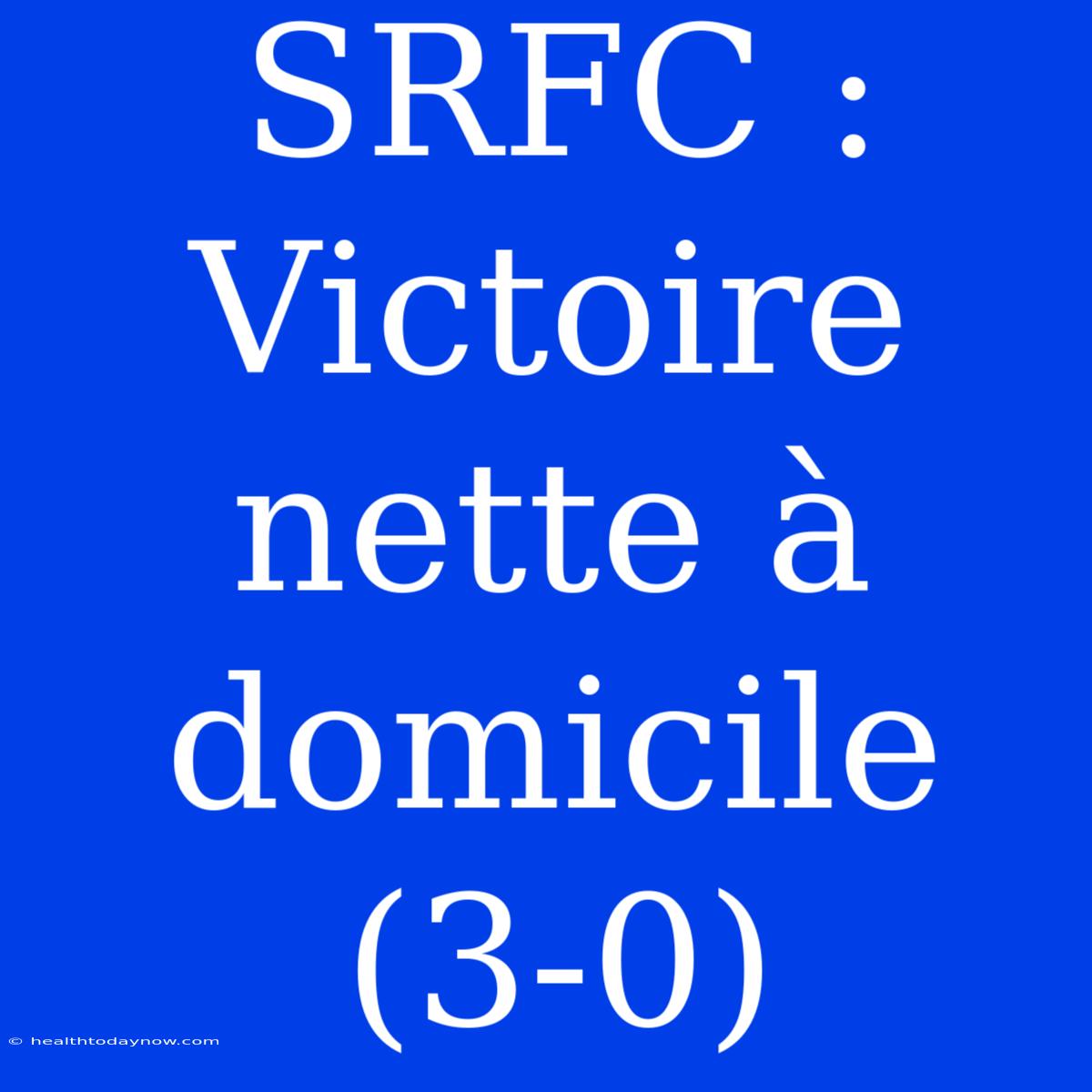 SRFC : Victoire Nette À Domicile (3-0)