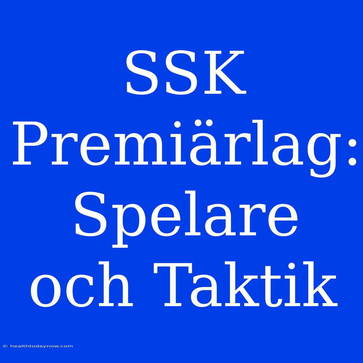 SSK Premiärlag: Spelare Och Taktik