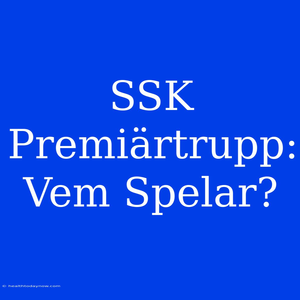 SSK Premiärtrupp: Vem Spelar?