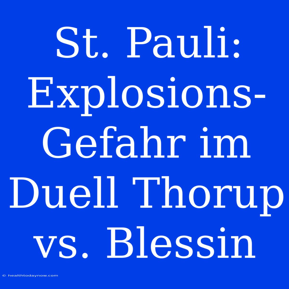 St. Pauli: Explosions-Gefahr Im Duell Thorup Vs. Blessin