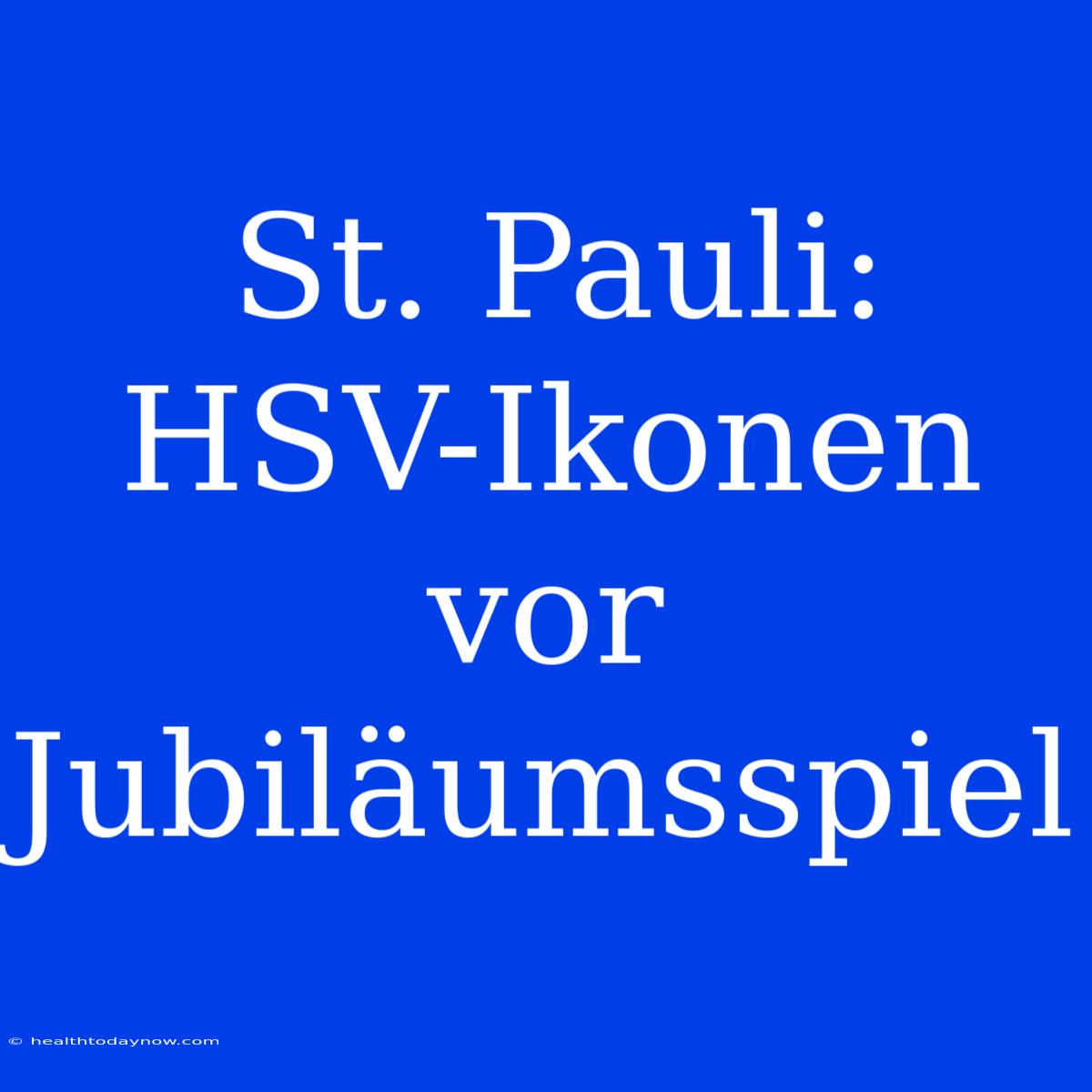 St. Pauli: HSV-Ikonen Vor Jubiläumsspiel