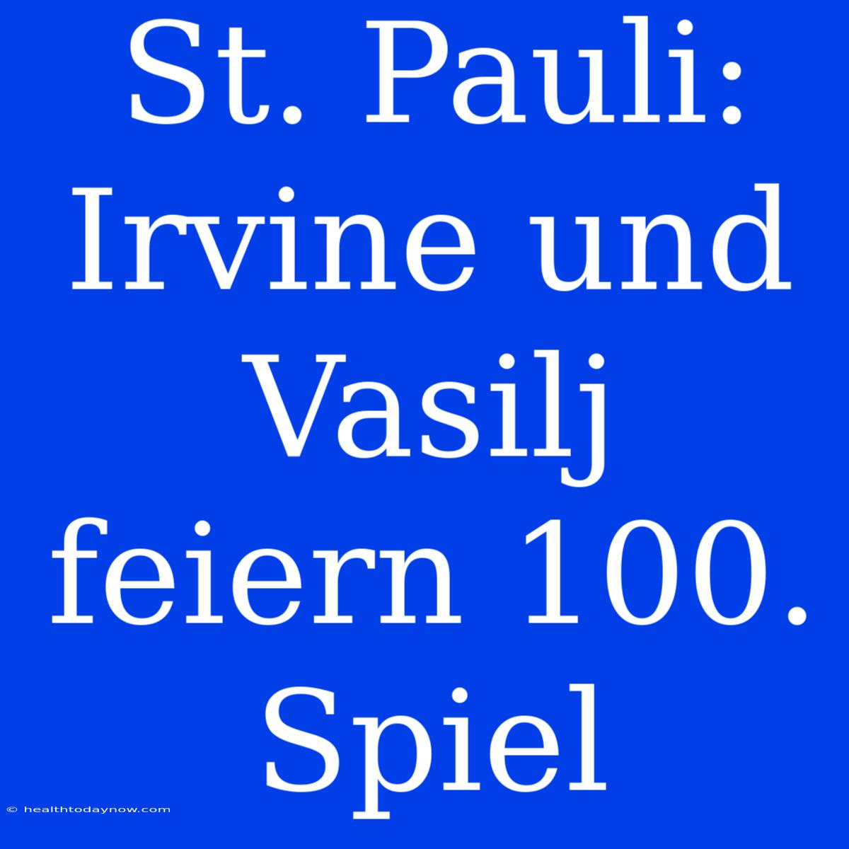 St. Pauli: Irvine Und Vasilj Feiern 100. Spiel