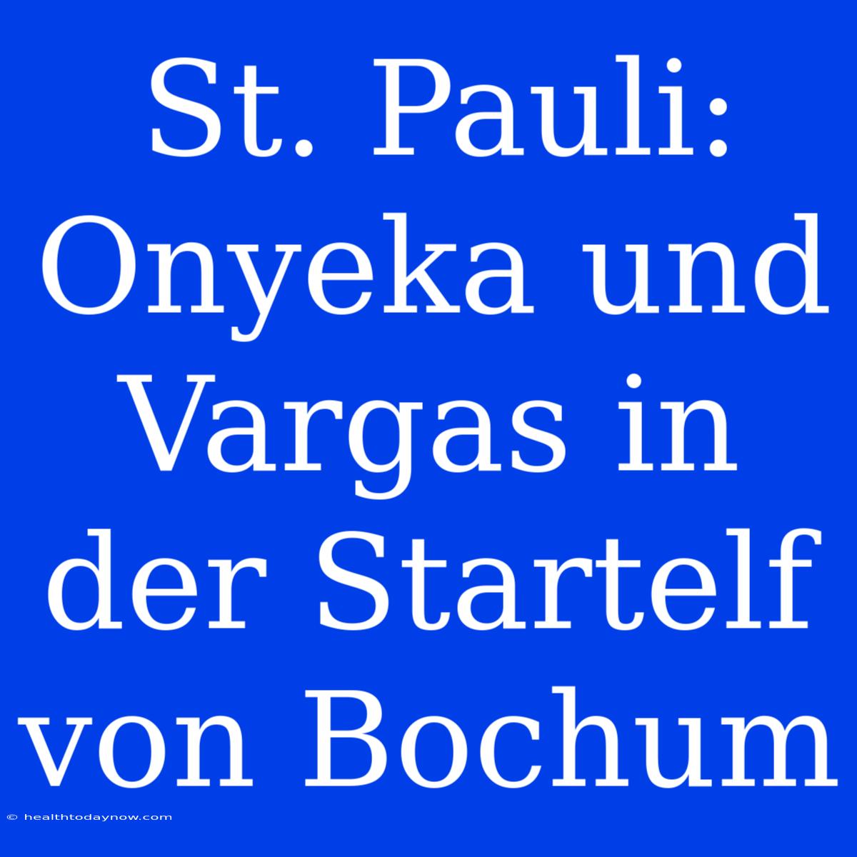 St. Pauli: Onyeka Und Vargas In Der Startelf Von Bochum 