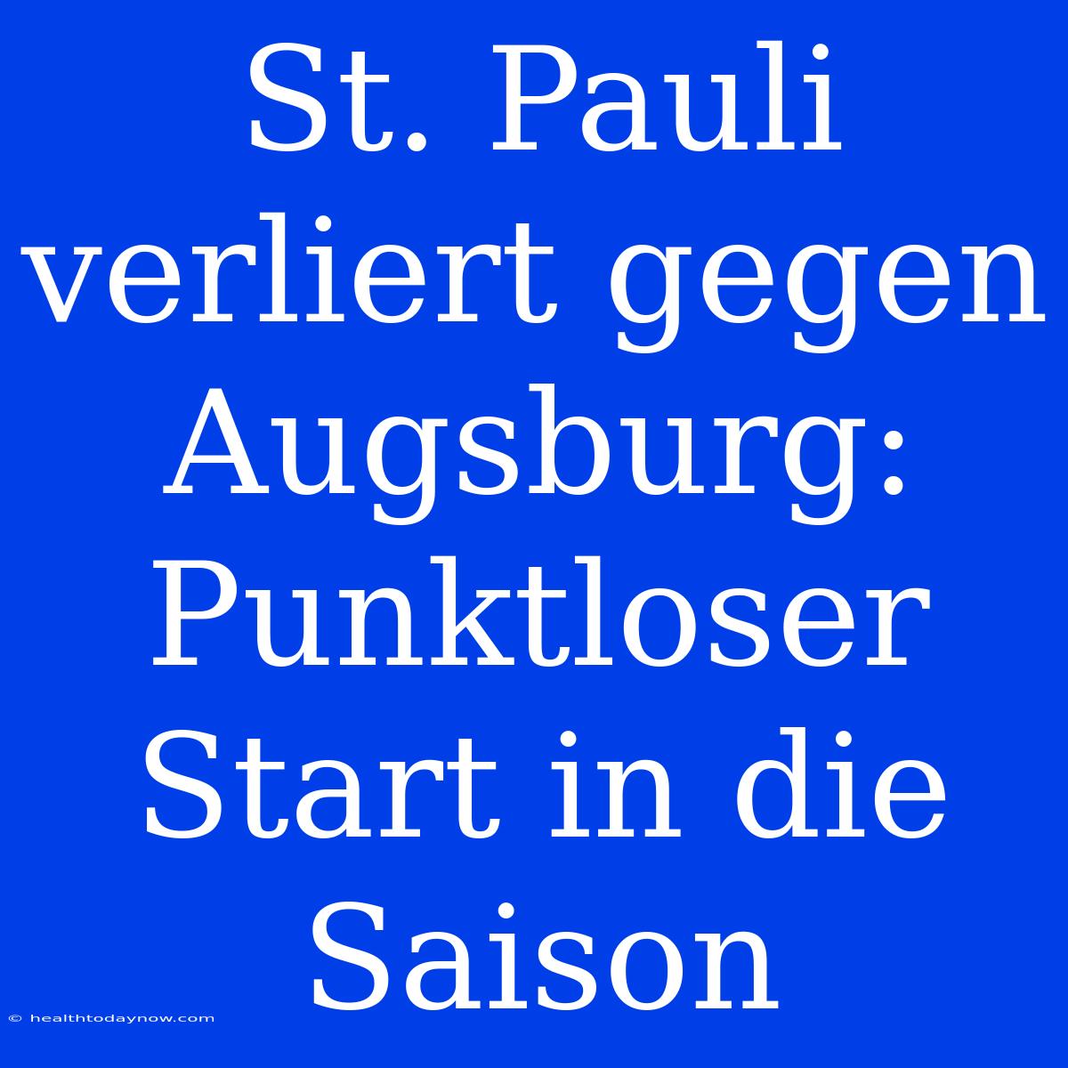 St. Pauli Verliert Gegen Augsburg: Punktloser Start In Die Saison