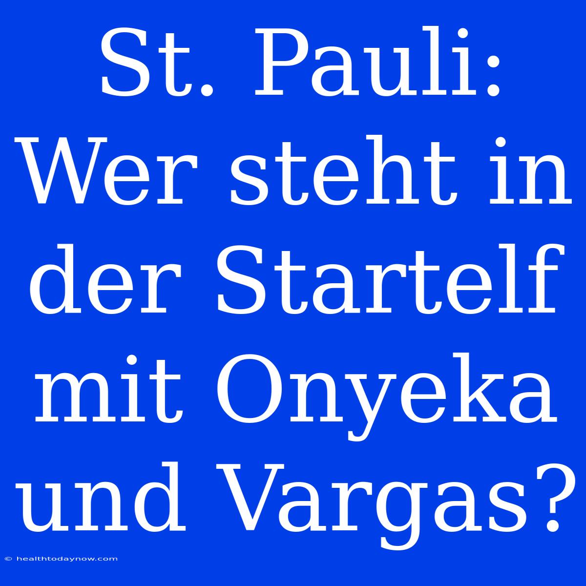 St. Pauli: Wer Steht In Der Startelf Mit Onyeka Und Vargas?