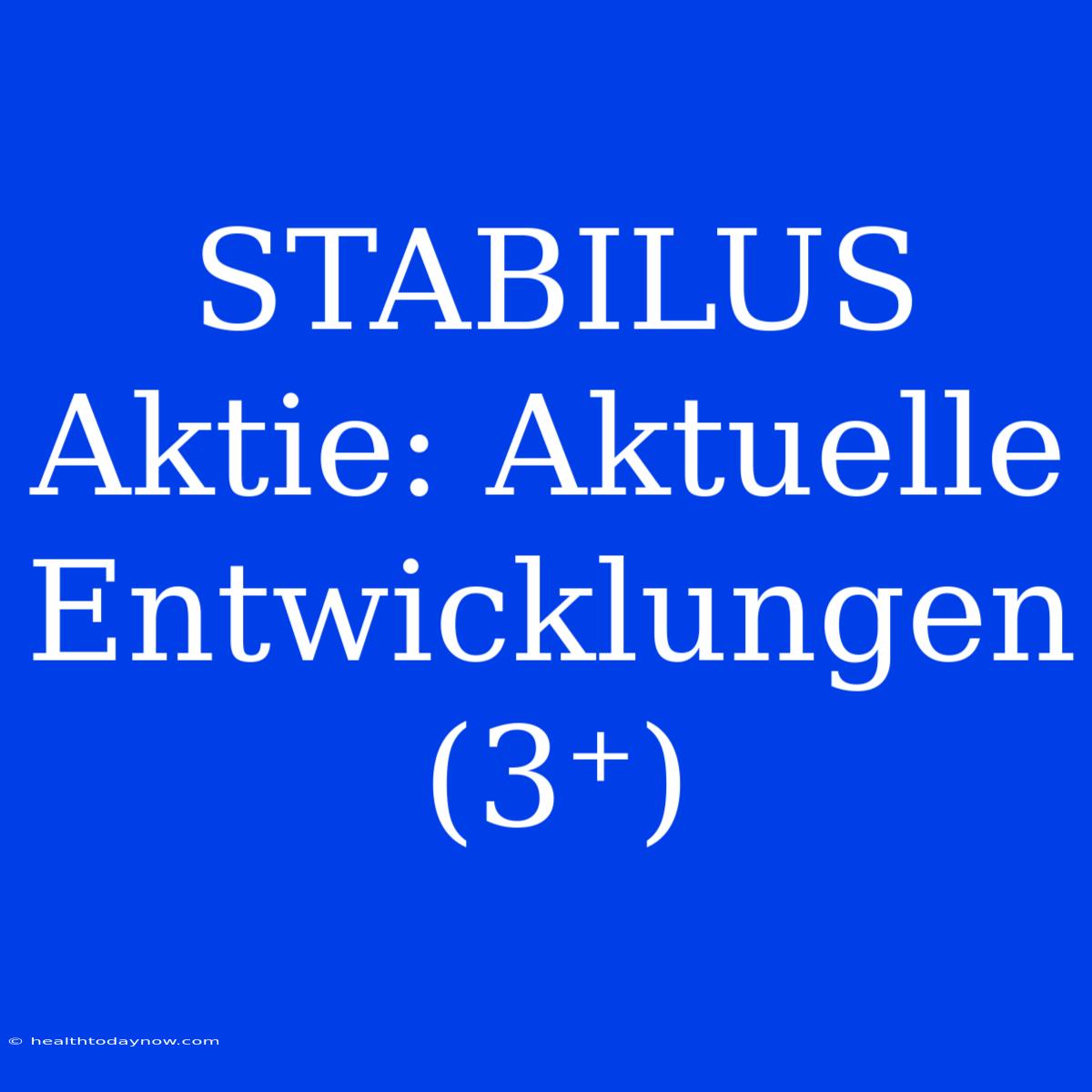 STABILUS Aktie: Aktuelle Entwicklungen (3⁺) 