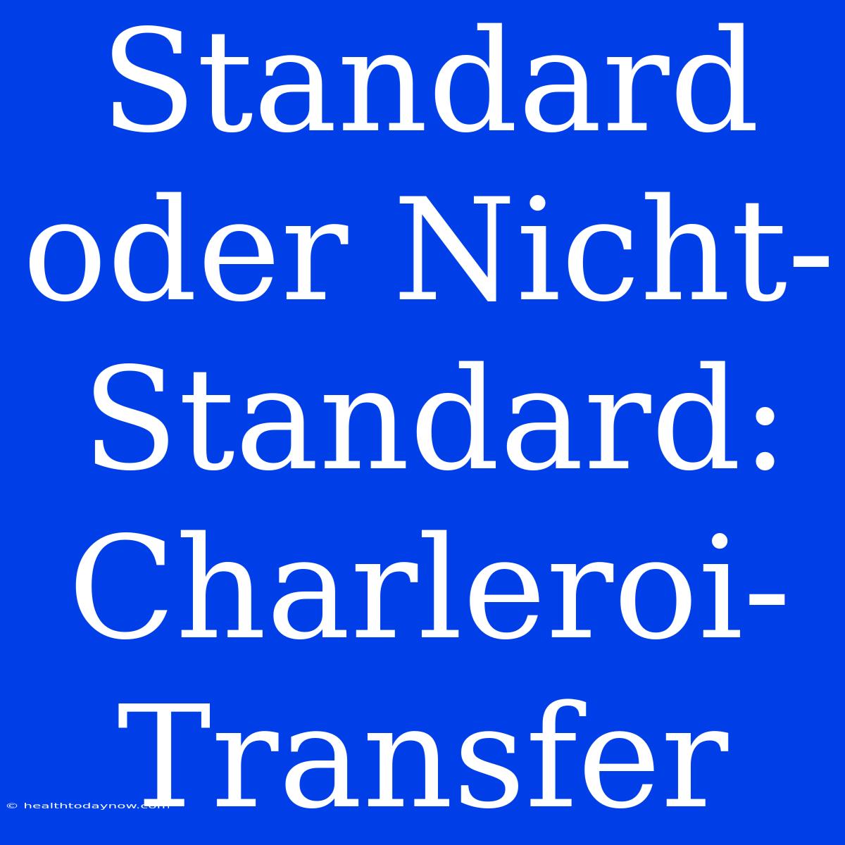 Standard Oder Nicht-Standard: Charleroi-Transfer