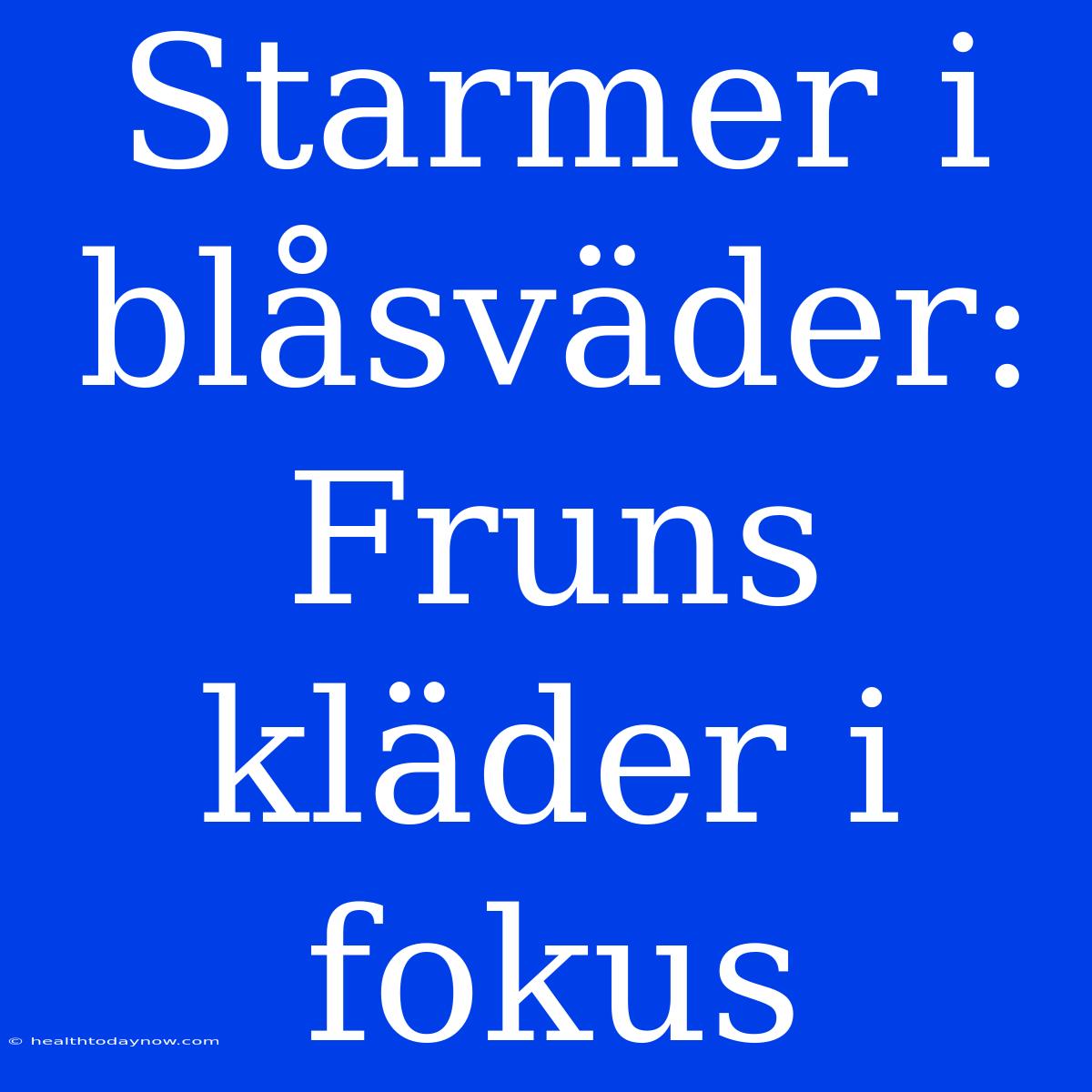 Starmer I Blåsväder: Fruns Kläder I Fokus