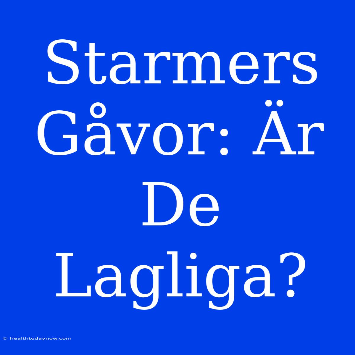 Starmers Gåvor: Är De Lagliga?