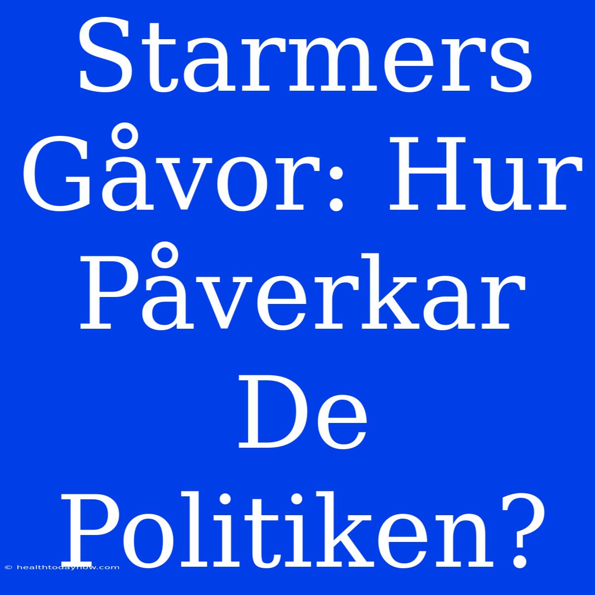 Starmers Gåvor: Hur Påverkar De Politiken?