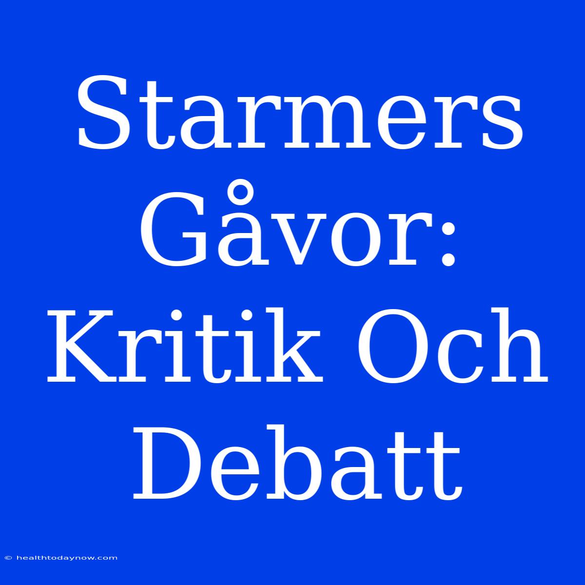 Starmers Gåvor: Kritik Och Debatt