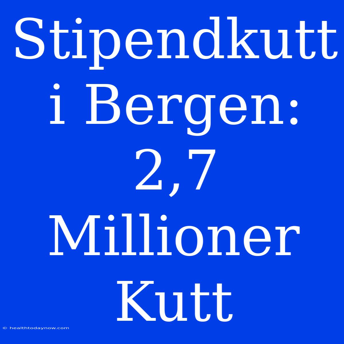 Stipendkutt I Bergen: 2,7 Millioner Kutt