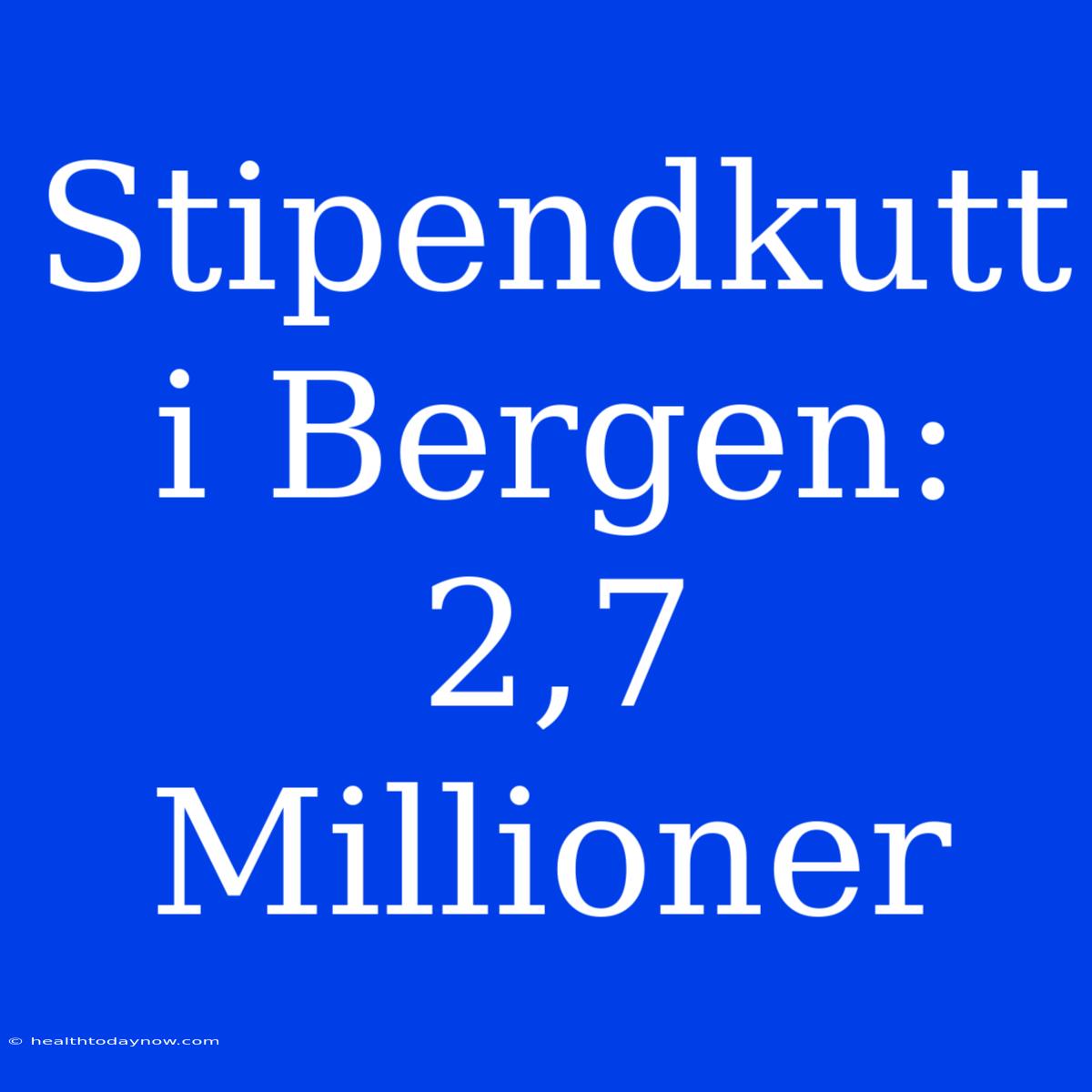 Stipendkutt I Bergen: 2,7 Millioner