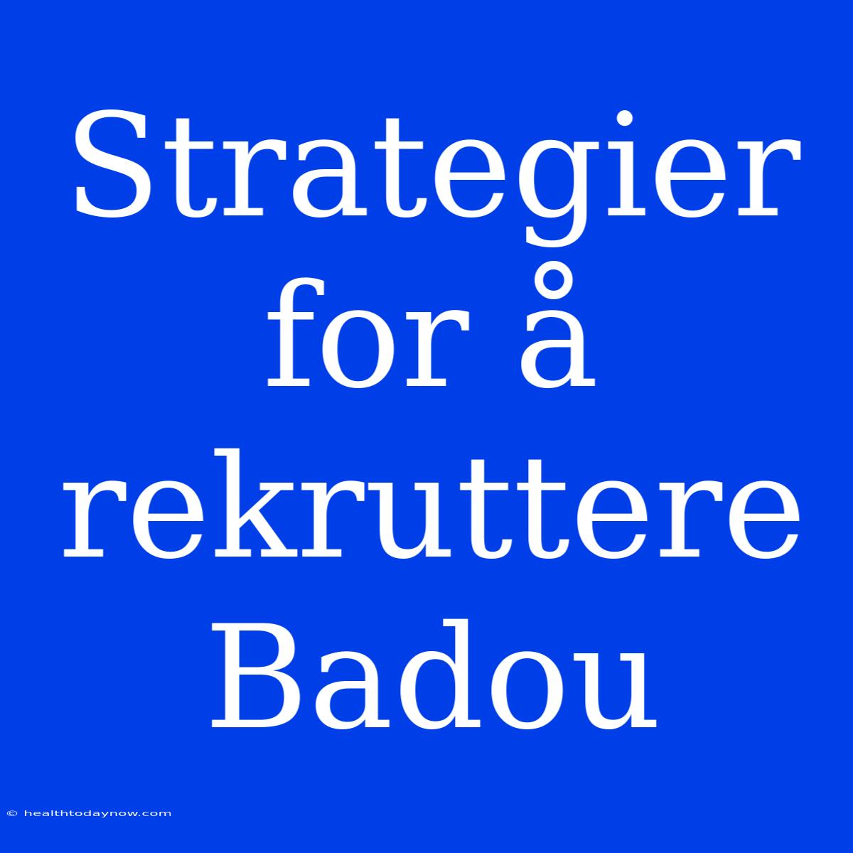 Strategier For Å Rekruttere Badou