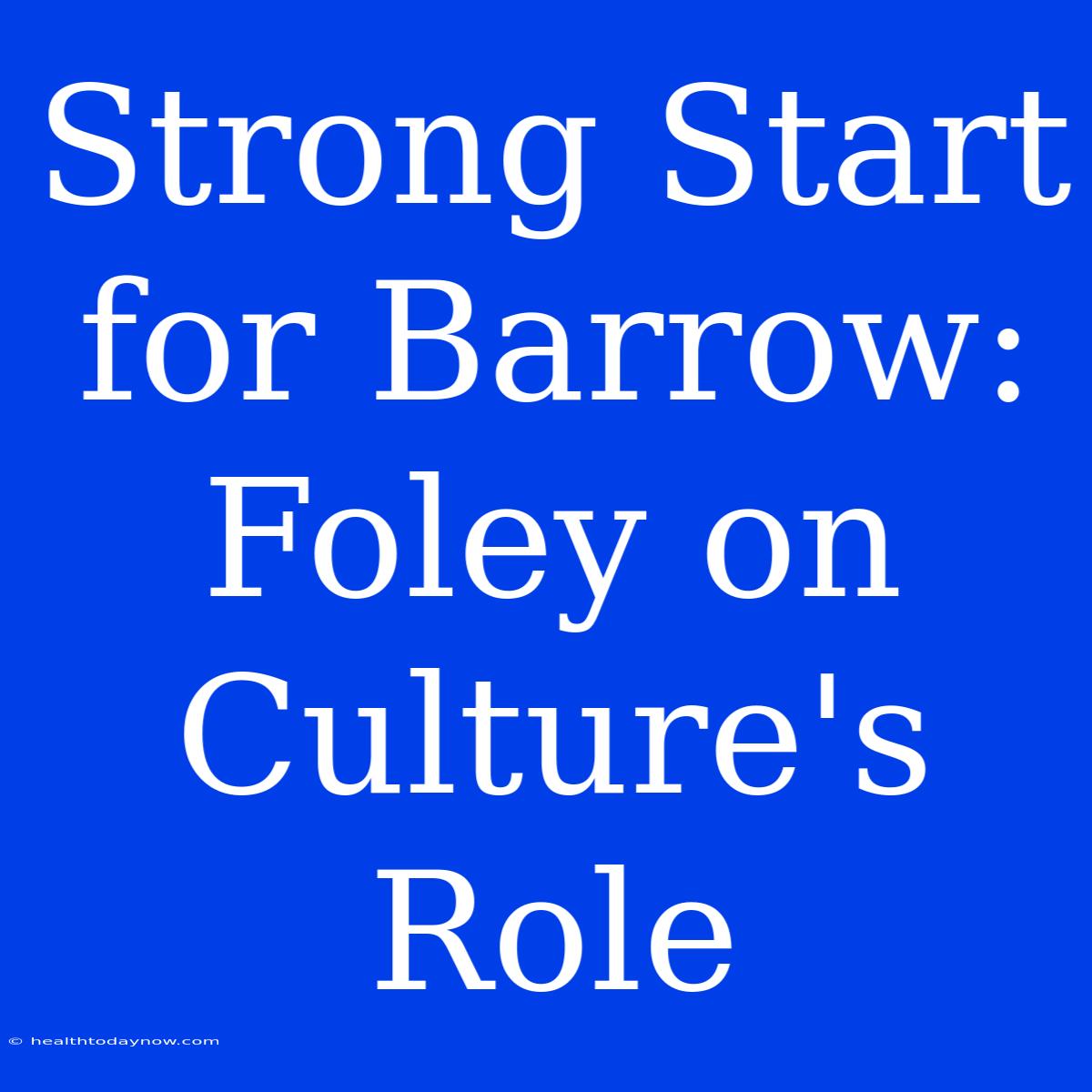 Strong Start For Barrow: Foley On Culture's Role