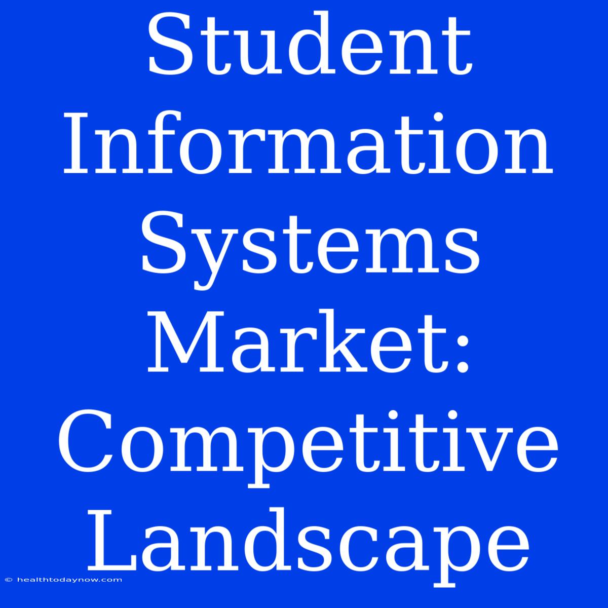 Student Information Systems Market: Competitive Landscape