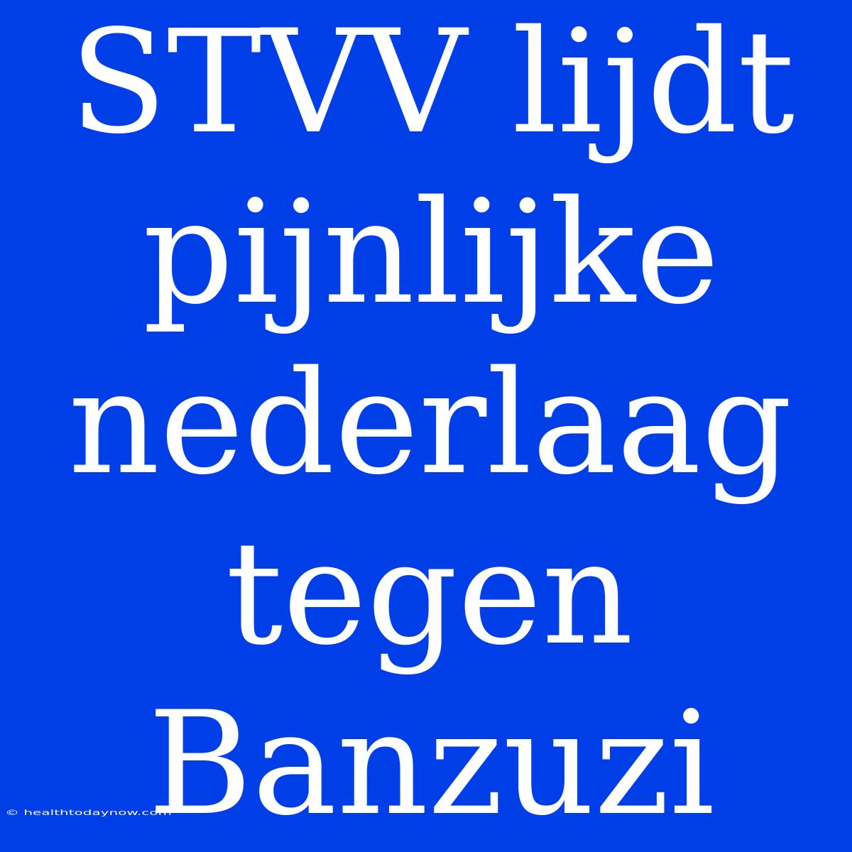 STVV Lijdt Pijnlijke Nederlaag Tegen Banzuzi