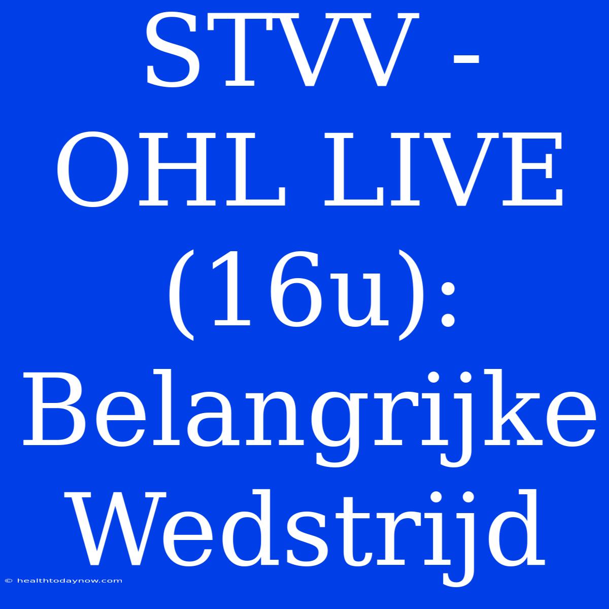 STVV - OHL LIVE (16u): Belangrijke Wedstrijd