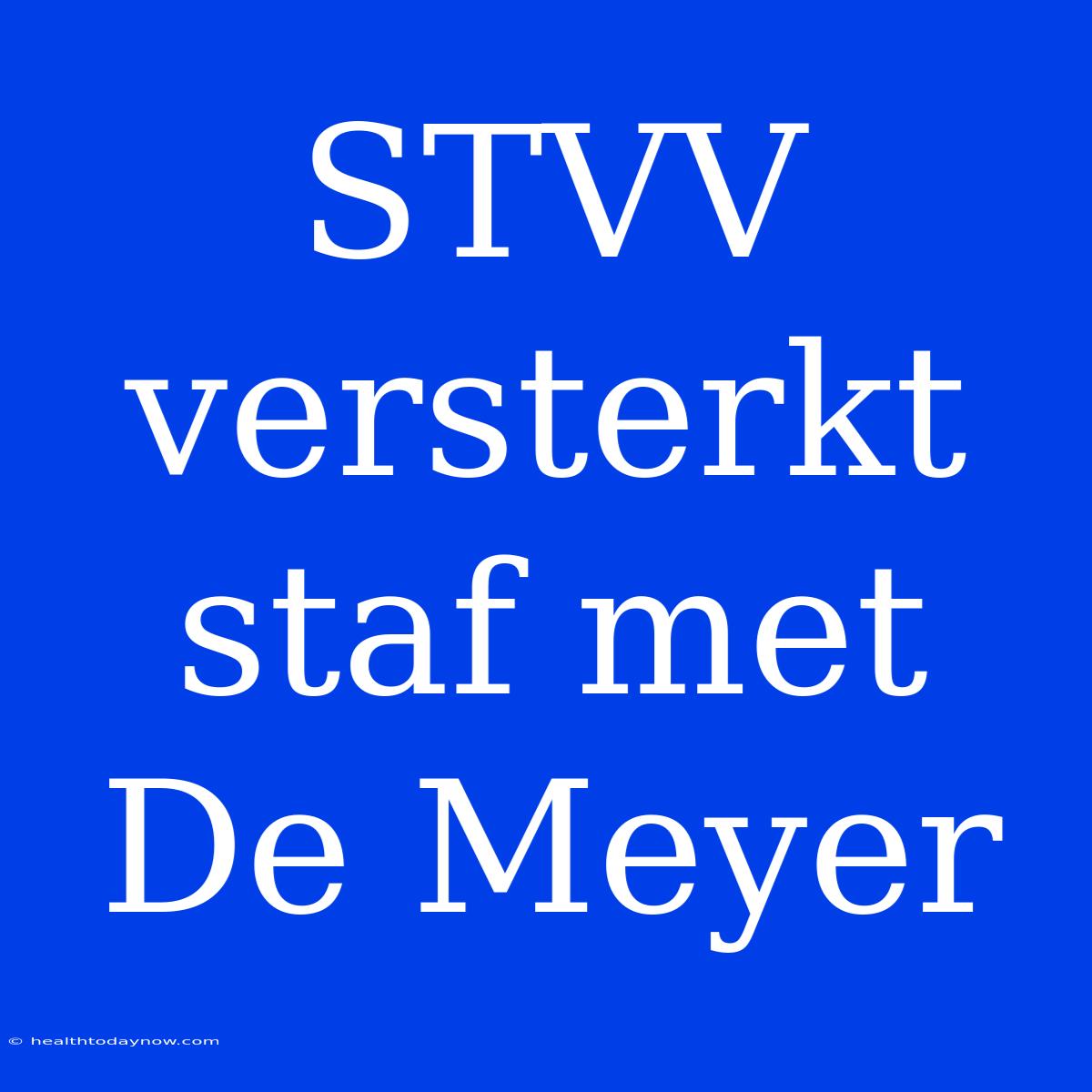 STVV Versterkt Staf Met De Meyer 