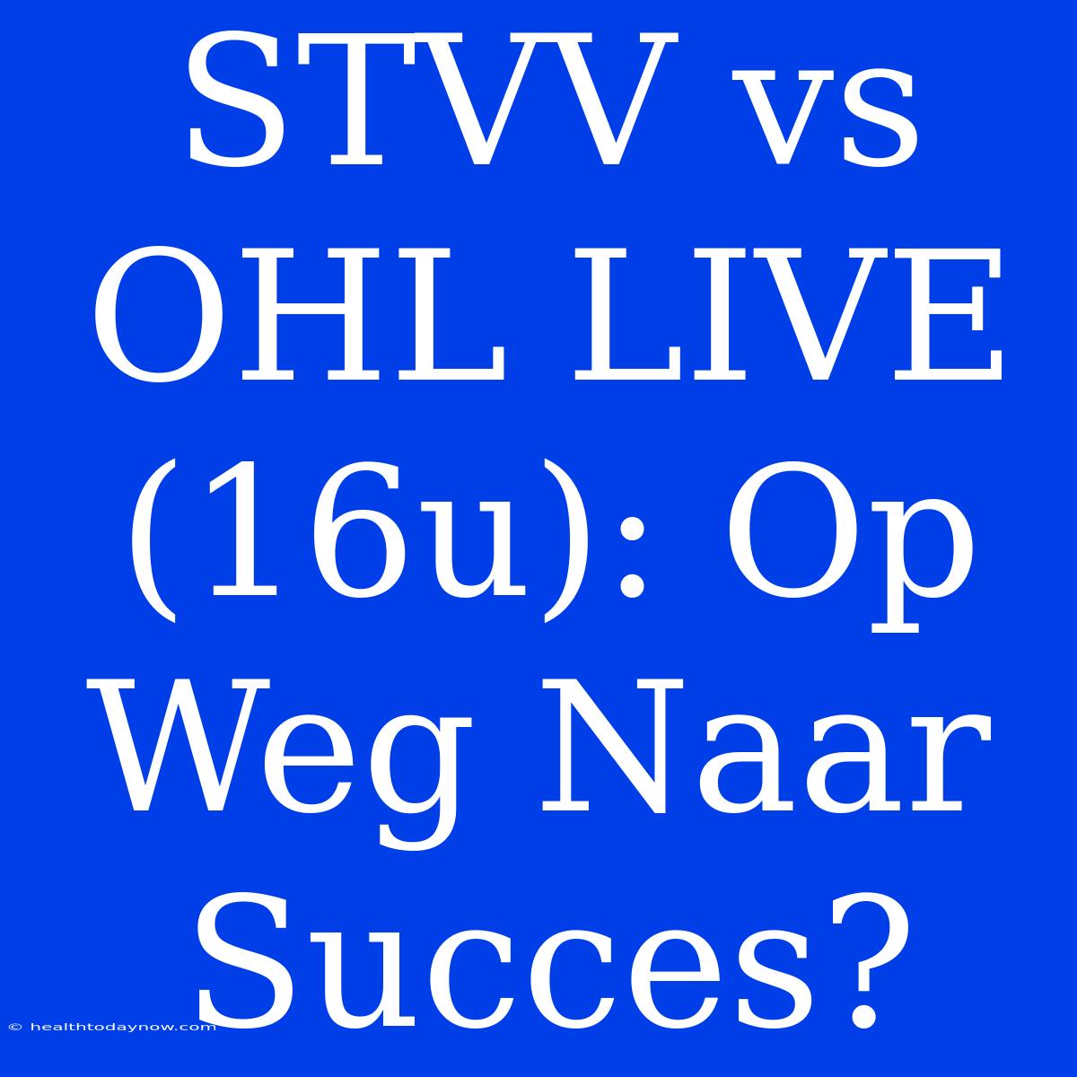 STVV Vs OHL LIVE (16u): Op Weg Naar Succes? 