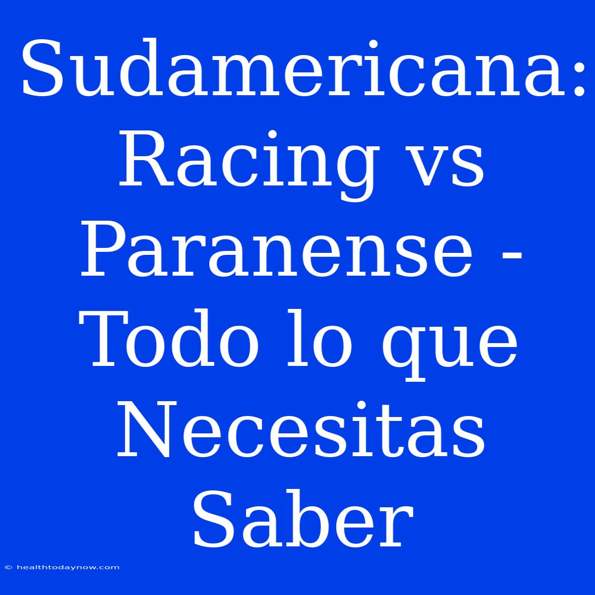 Sudamericana: Racing Vs Paranense - Todo Lo Que Necesitas Saber