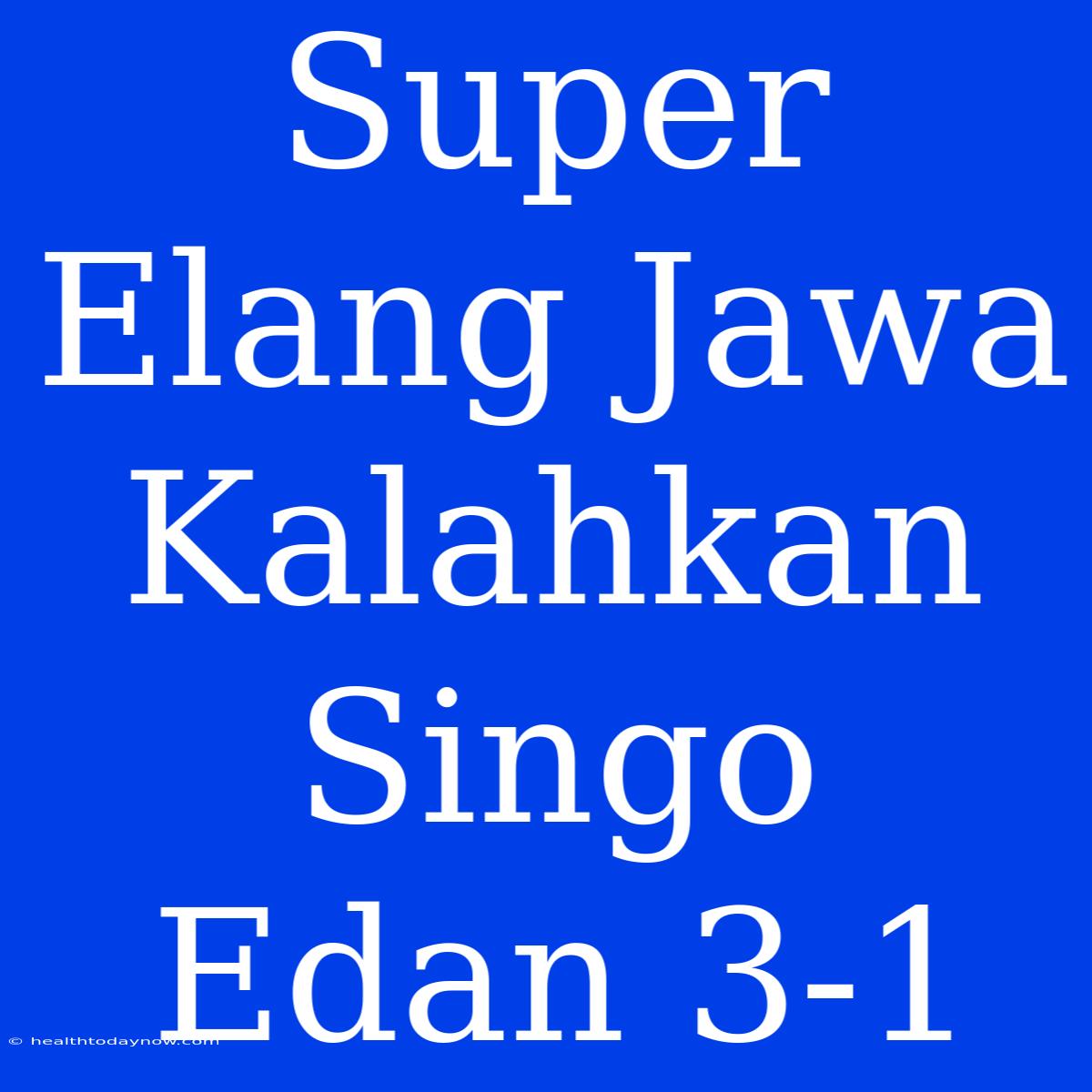 Super Elang Jawa Kalahkan Singo Edan 3-1