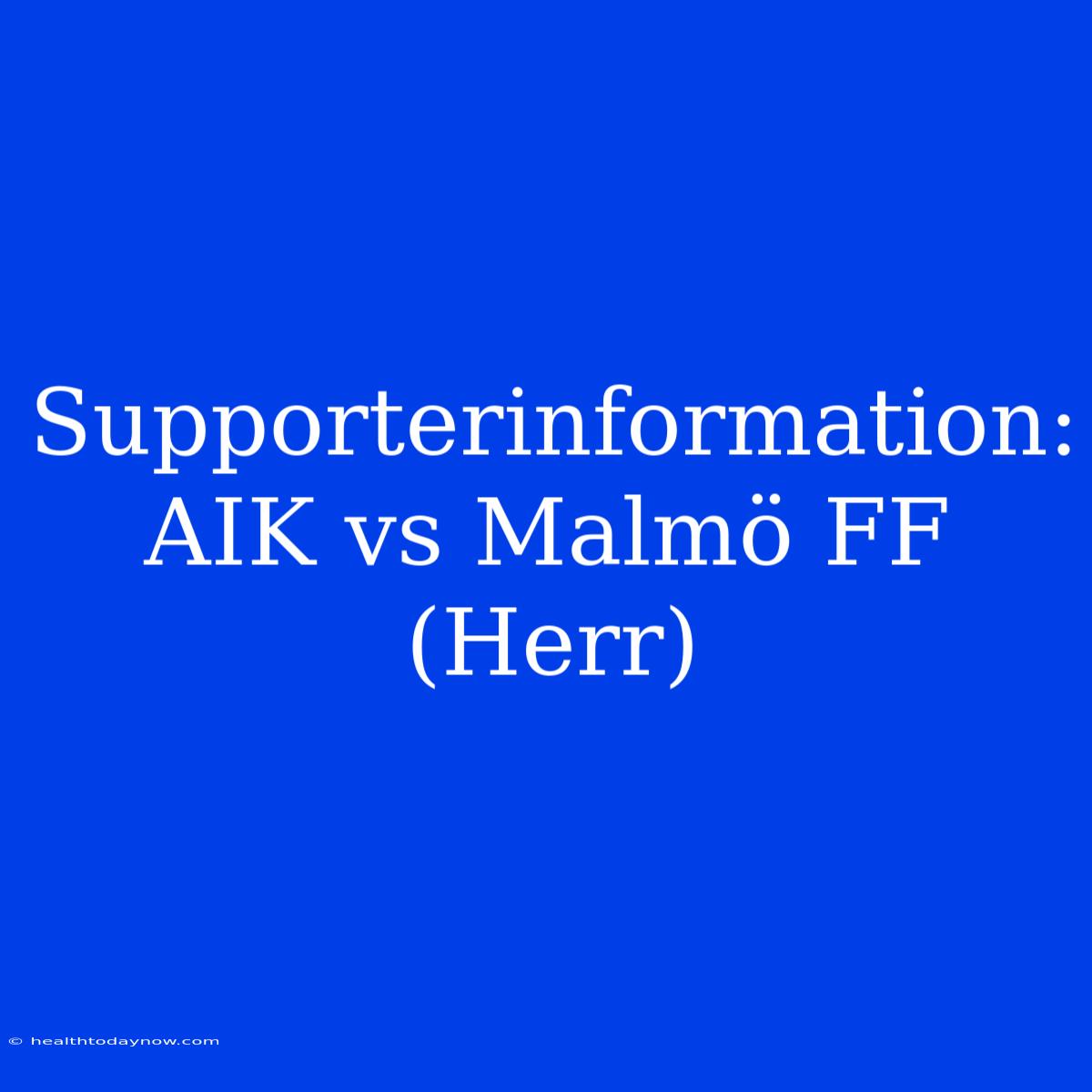 Supporterinformation: AIK Vs Malmö FF (Herr)