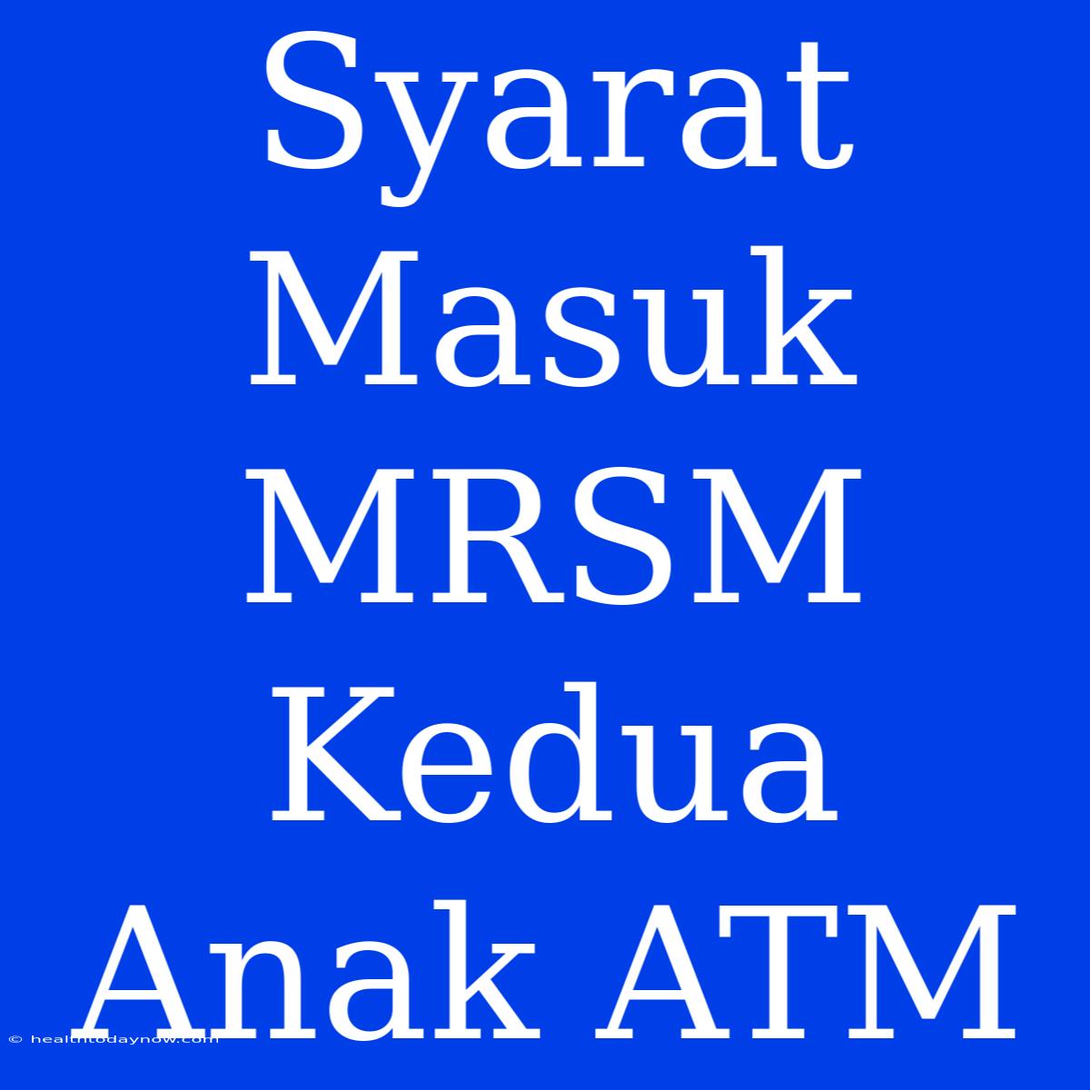 Syarat Masuk MRSM Kedua Anak ATM